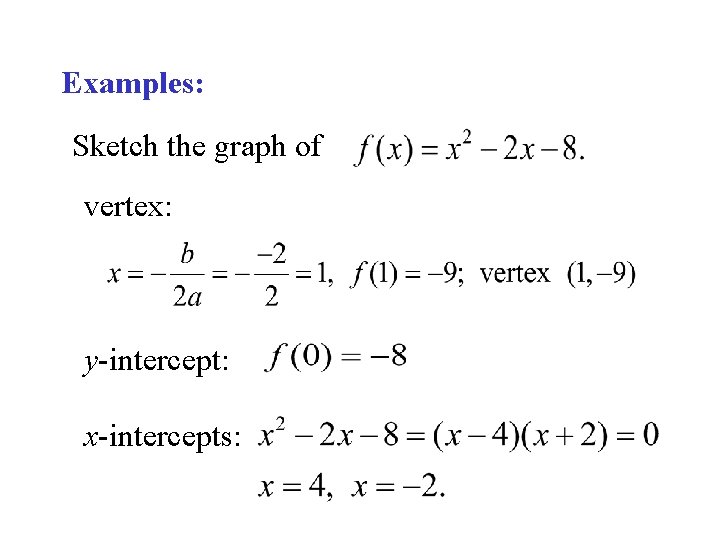 Examples: Sketch the graph of vertex: y-intercept: x-intercepts: 