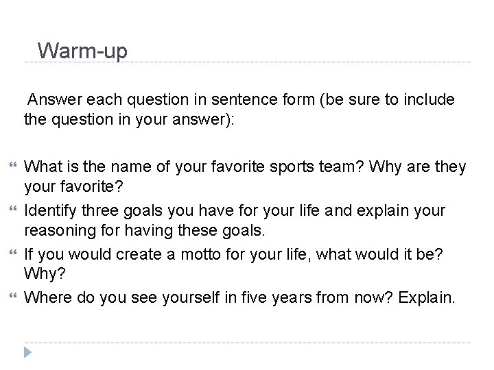 Warm-up Answer each question in sentence form (be sure to include the question in