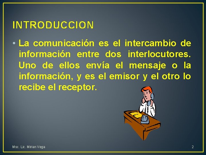 INTRODUCCION • La comunicación es el intercambio de información entre dos interlocutores. Uno de