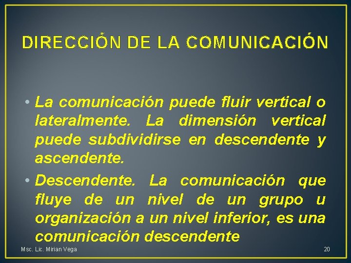 DIRECCIÓN DE LA COMUNICACIÓN • La comunicación puede fluir vertical o lateralmente. La dimensión