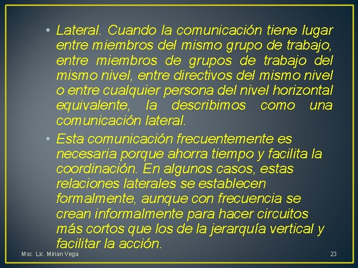  • Lateral. Cuando la comunicación tiene lugar entre miembros del mismo grupo de