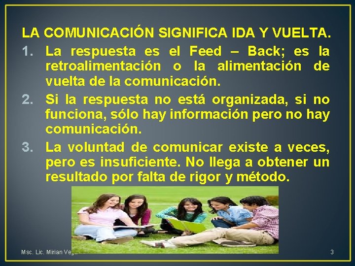 LA COMUNICACIÓN SIGNIFICA IDA Y VUELTA. 1. La respuesta es el Feed – Back;
