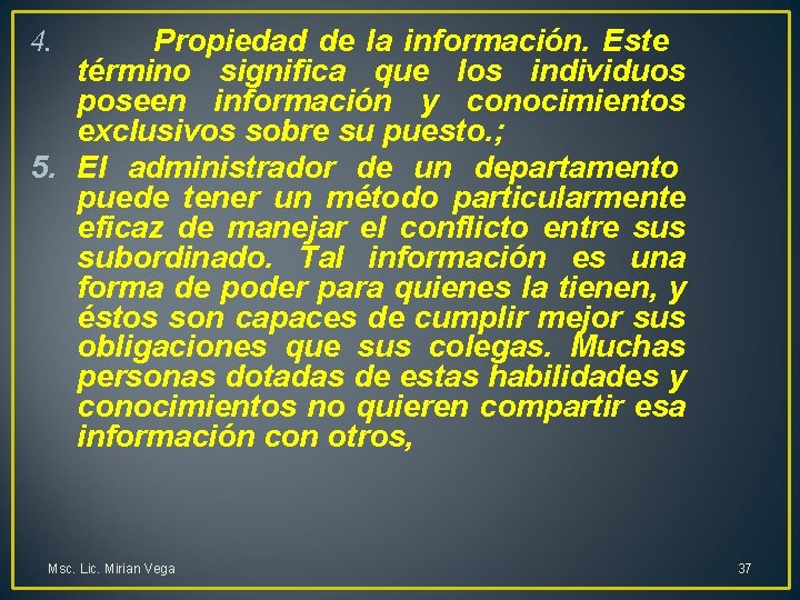 4. Propiedad de la información. Este término significa que los individuos poseen información y