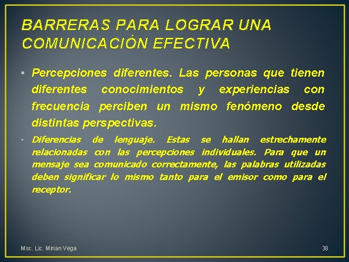 BARRERAS PARA LOGRAR UNA COMUNICACIÓN EFECTIVA • Percepciones diferentes. Las personas que tienen diferentes