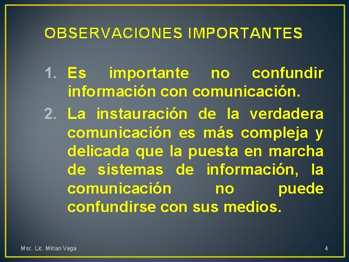 OBSERVACIONES IMPORTANTES 1. Es importante no confundir información comunicación. 2. La instauración de la
