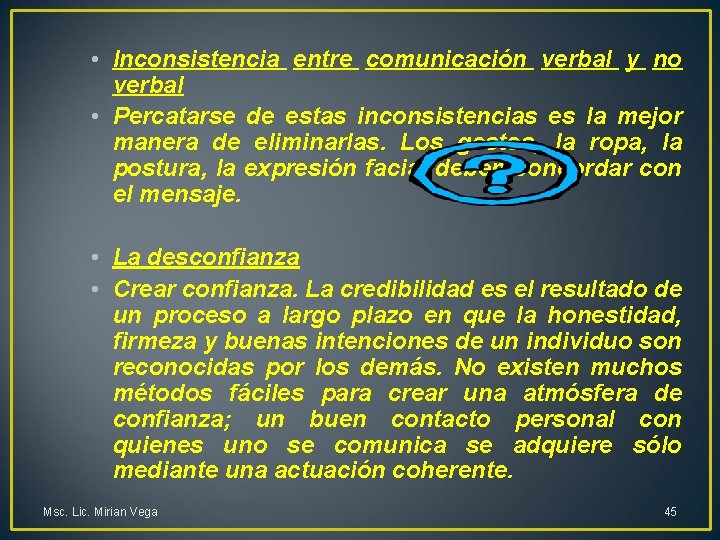  • Inconsistencia entre comunicación verbal y no verbal • Percatarse de estas inconsistencias