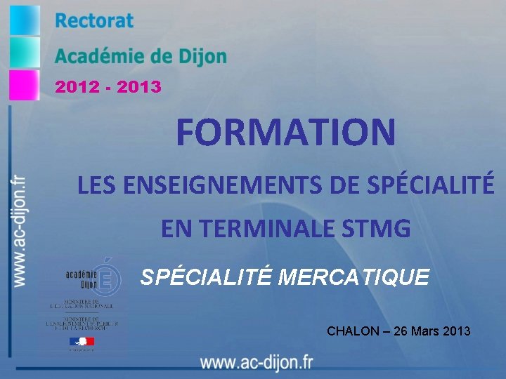 2012 - 2013 FORMATION LES ENSEIGNEMENTS DE SPÉCIALITÉ EN TERMINALE STMG SPÉCIALITÉ MERCATIQUE CHALON