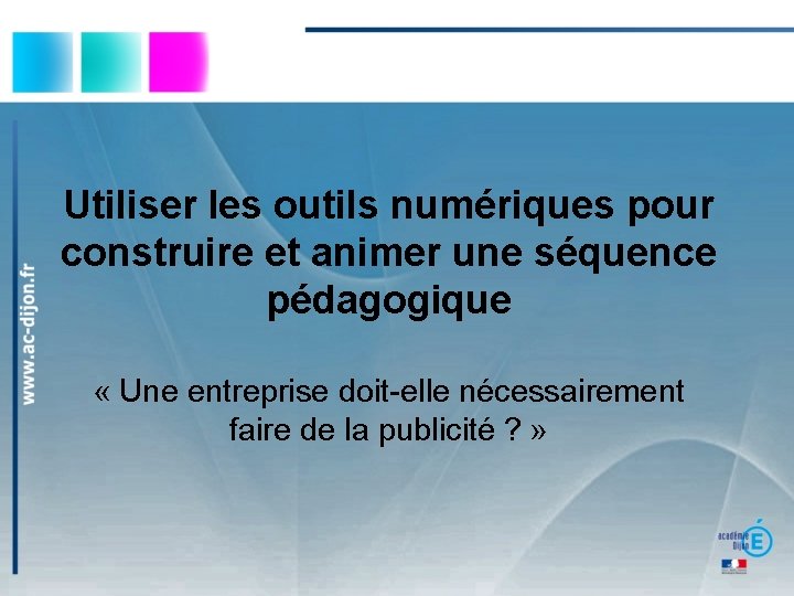 Utiliser les outils numériques pour construire et animer une séquence pédagogique « Une entreprise