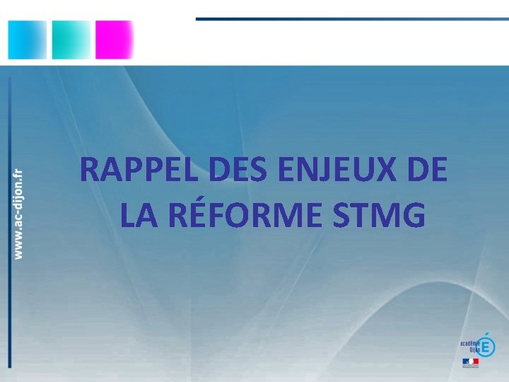 RAPPEL DES ENJEUX DE LA RÉFORME STMG 