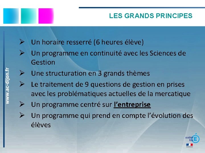 LES GRANDS PRINCIPES Un horaire resserré (6 heures élève) Un programme en continuité avec