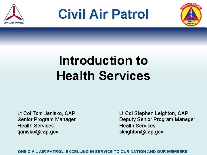 Civil Air Patrol Introduction to Health Services Lt Col Tom Janisko, CAP Senior Program Civil Air Patrol Introduction to Health Services Lt Col Tom Janisko, CAP Senior Program