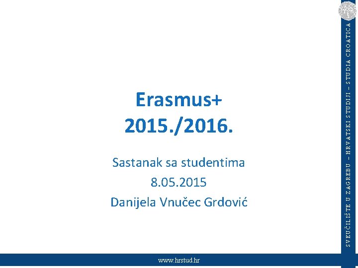 Sastanak sa studentima 8. 05. 2015 Danijela Vnučec Grdović www. hrstud. hr SVEUČILIŠTE U