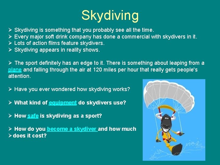 Skydiving Ø Skydiving is something that you probably see all the time. Ø Every