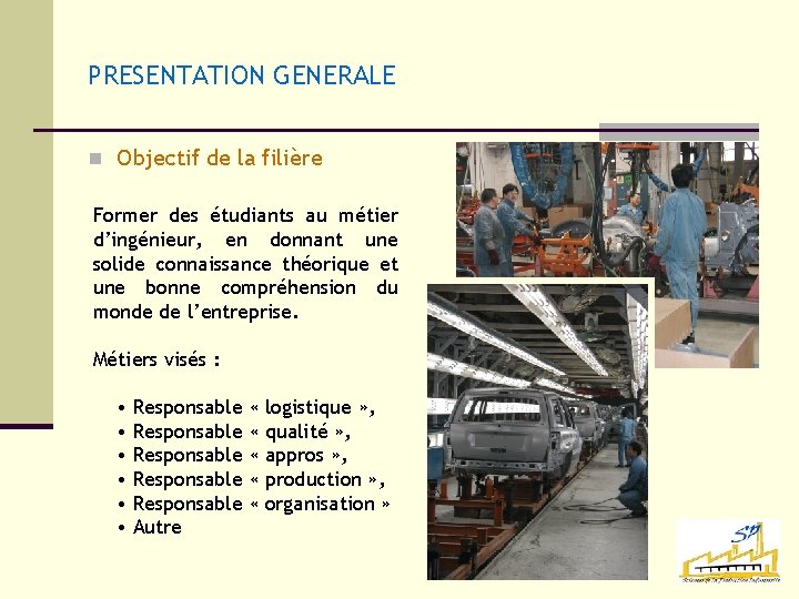 PRESENTATION GENERALE n Objectif de la filière Former des étudiants au métier d’ingénieur, en