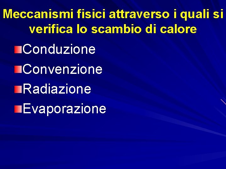 Meccanismi fisici attraverso i quali si verifica lo scambio di calore Conduzione Convenzione Radiazione