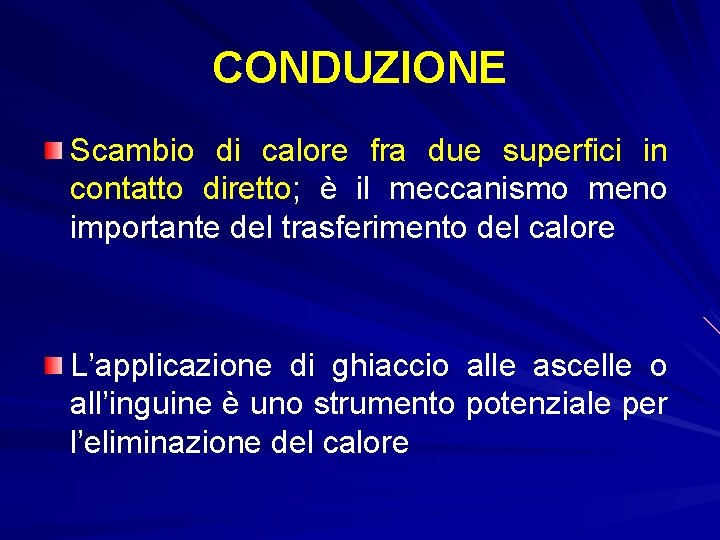 CONDUZIONE Scambio di calore fra due superfici in contatto diretto; è il meccanismo meno