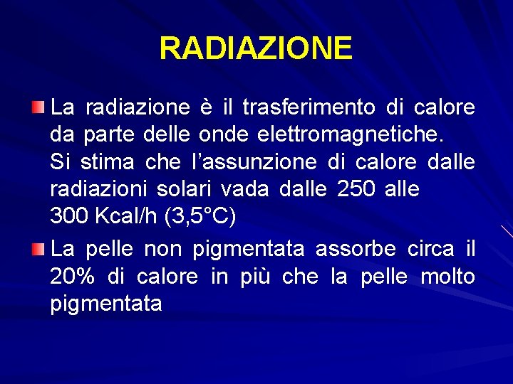 RADIAZIONE La radiazione è il trasferimento di calore da parte delle onde elettromagnetiche. Si