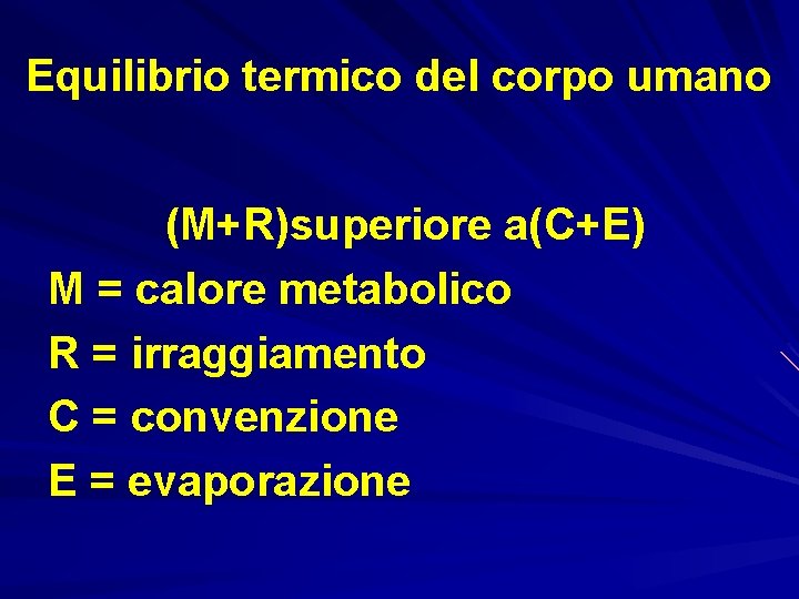 Equilibrio termico del corpo umano (M+R)superiore a(C+E) M = calore metabolico R = irraggiamento
