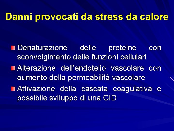 Danni provocati da stress da calore Denaturazione delle proteine con sconvolgimento delle funzioni cellulari