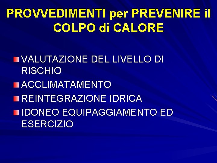 PROVVEDIMENTI per PREVENIRE il COLPO di CALORE VALUTAZIONE DEL LIVELLO DI RISCHIO ACCLIMATAMENTO REINTEGRAZIONE PROVVEDIMENTI per PREVENIRE il COLPO di CALORE VALUTAZIONE DEL LIVELLO DI RISCHIO ACCLIMATAMENTO REINTEGRAZIONE