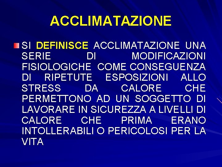 ACCLIMATAZIONE SI DEFINISCE ACCLIMATAZIONE UNA SERIE DI MODIFICAZIONI FISIOLOGICHE COME CONSEGUENZA DI RIPETUTE ESPOSIZIONI ACCLIMATAZIONE SI DEFINISCE ACCLIMATAZIONE UNA SERIE DI MODIFICAZIONI FISIOLOGICHE COME CONSEGUENZA DI RIPETUTE ESPOSIZIONI