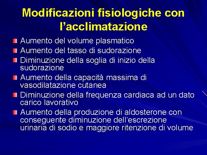 Modificazioni fisiologiche con l’acclimatazione Aumento del volume plasmatico Aumento del tasso di sudorazione Diminuzione