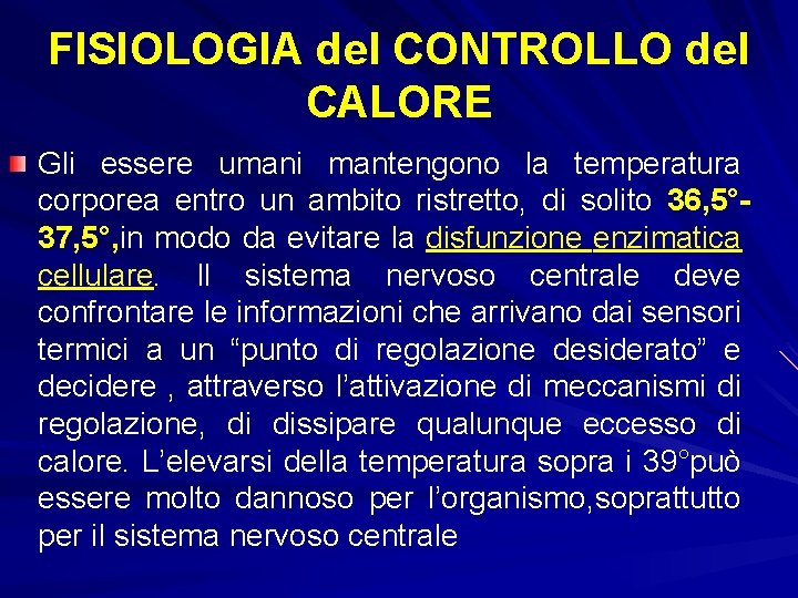 FISIOLOGIA del CONTROLLO del CALORE Gli essere umani mantengono la temperatura corporea entro un