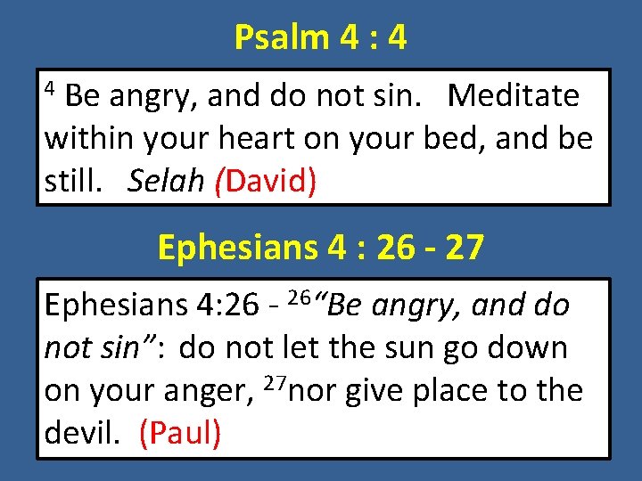 Psalm 4 : 4 Be angry, and do not sin. Meditate within your heart