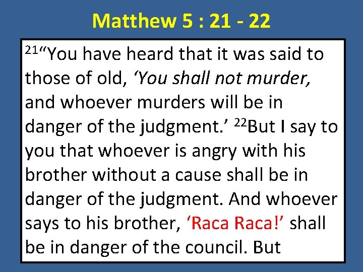 Matthew 5 : 21 - 22 21“You have heard that it was said to
