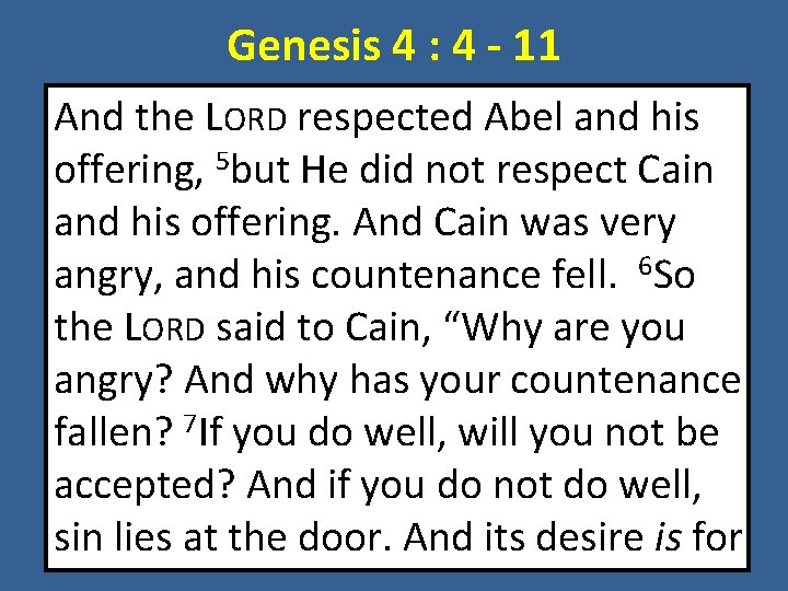 Genesis 4 : 4 - 11 And the LORD respected Abel and his offering,