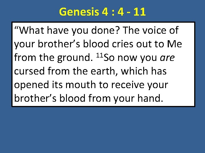 Genesis 4 : 4 - 11 “What have you done? The voice of your