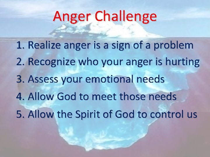 Anger Challenge 1. Realize anger is a sign of a problem 2. Recognize who