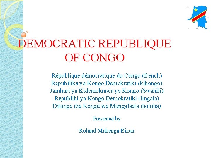 DEMOCRATIC REPUBLIQUE OF CONGO République démocratique du Congo (french) Repubilika ya Kongo Demokratiki (kikongo)