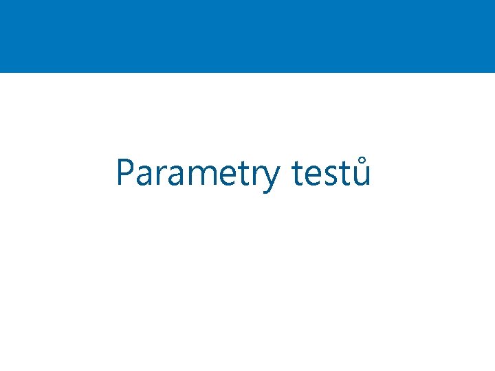 Parametry testů 