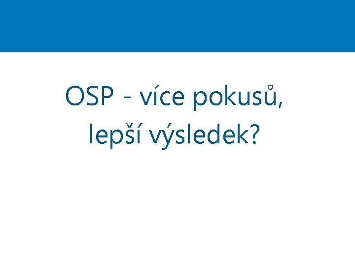 OSP - více pokusů, lepší výsledek? 