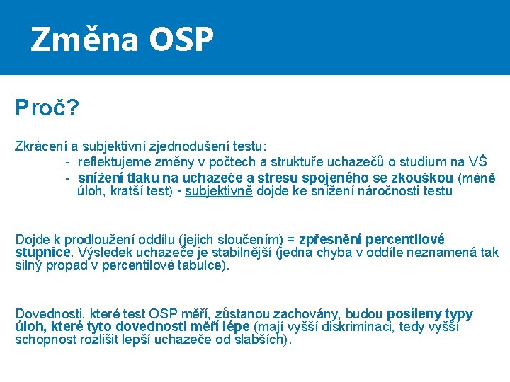 Změna OSP Proč? Zkrácení a subjektivní zjednodušení testu: - reflektujeme změny v počtech a