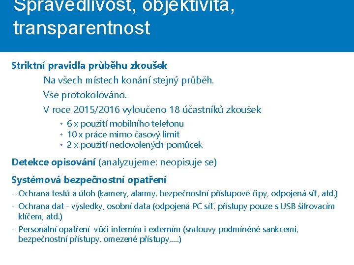 Spravedlivost, objektivita, transparentnost Striktní pravidla průběhu zkoušek Na všech místech konání stejný průběh. Vše