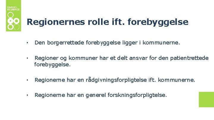 Regionernes rolle ift. forebyggelse • Den borgerrettede forebyggelse ligger i kommunerne. • Regioner og