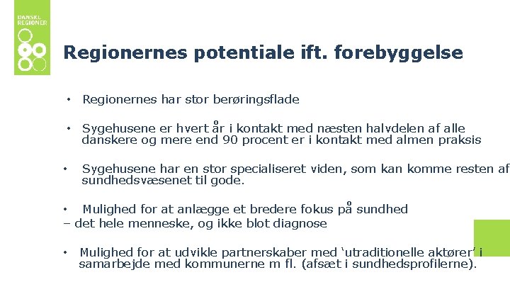 Regionernes potentiale ift. forebyggelse • Regionernes har stor berøringsflade • Sygehusene er hvert år