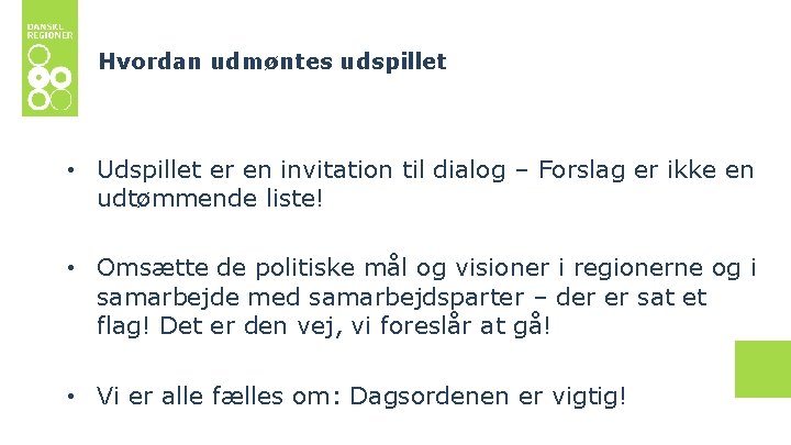 Hvordan udmøntes udspillet • Udspillet er en invitation til dialog – Forslag er ikke