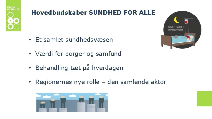 Hovedbudskaber SUNDHED FOR ALLE • Et samlet sundhedsvæsen RSI 3. 0. Hvad sker der