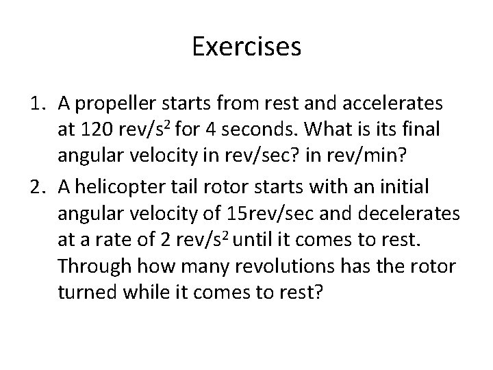 Exercises 1. A propeller starts from rest and accelerates at 120 rev/s 2 for