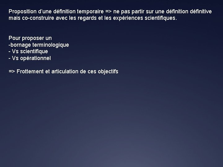 Proposition d’une définition temporaire => ne pas partir sur une définition définitive mais co-construire