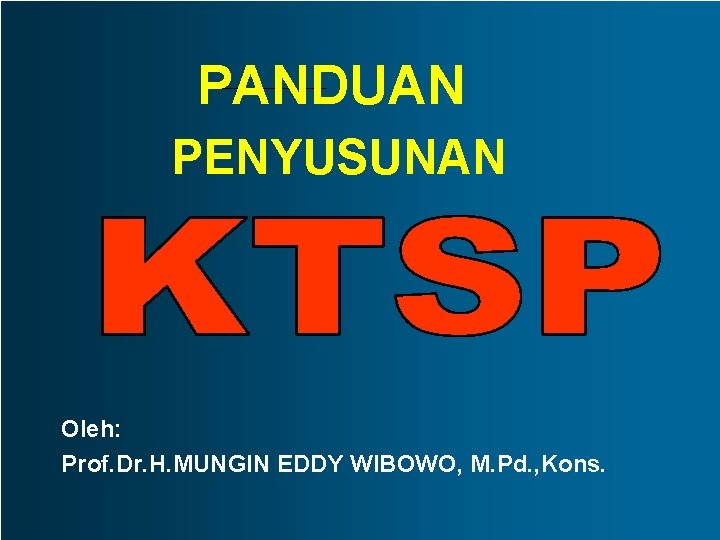 PANDUAN PENYUSUNAN Oleh: Prof. Dr. H. MUNGIN EDDY WIBOWO, M. Pd. , Kons. 