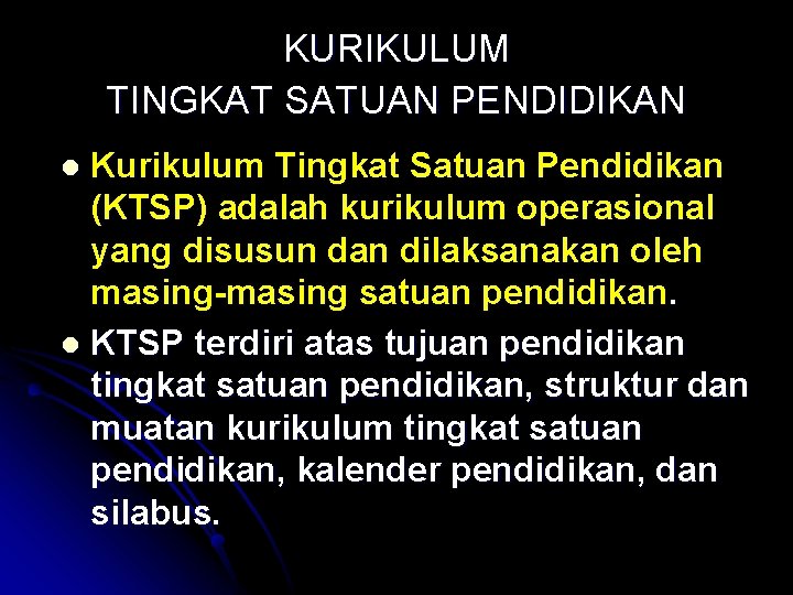 KURIKULUM TINGKAT SATUAN PENDIDIKAN Kurikulum Tingkat Satuan Pendidikan (KTSP) adalah kurikulum operasional yang disusun