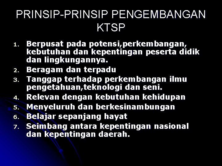 PRINSIP-PRINSIP PENGEMBANGAN KTSP 1. 2. 3. 4. 5. 6. 7. Berpusat pada potensi, perkembangan,