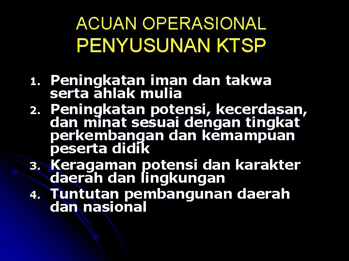 ACUAN OPERASIONAL PENYUSUNAN KTSP 1. 2. 3. 4. Peningkatan iman dan takwa serta ahlak