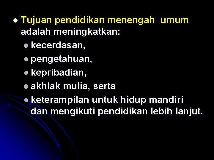 l Tujuan pendidikan menengah umum adalah meningkatkan: l kecerdasan, l pengetahuan, l kepribadian, l