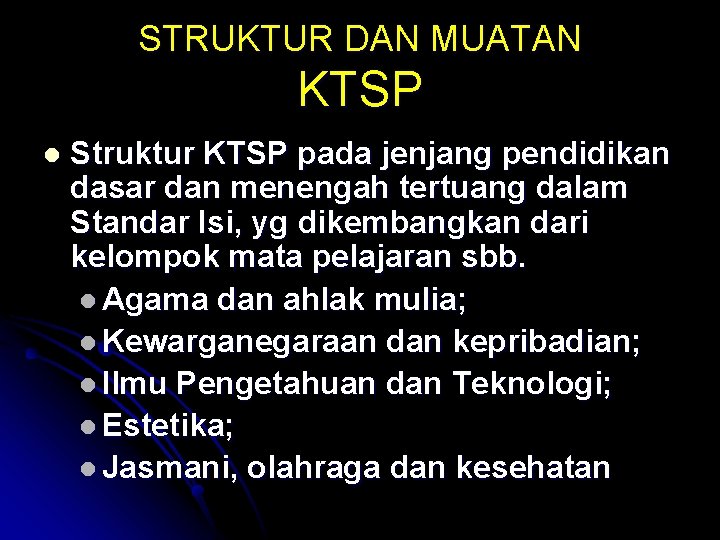 STRUKTUR DAN MUATAN KTSP l Struktur KTSP pada jenjang pendidikan dasar dan menengah tertuang