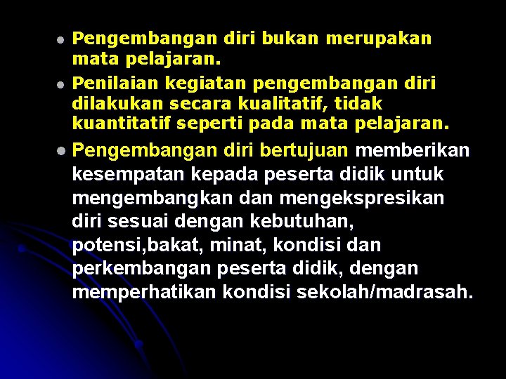 l l Pengembangan diri bukan merupakan mata pelajaran. Penilaian kegiatan pengembangan diri dilakukan secara
